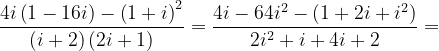 \dpi{120} \frac{4i\left ( 1-16i \right )-\left ( 1+i \right )^{2}}{\left ( i+2 \right )\left ( 2i+1 \right )}=\frac{4i-64i^{2}-\left ( 1+2i+i^{2} \right )}{2i^{2}+i+4i+2}=